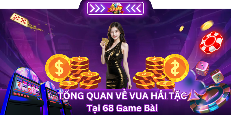 Tổng Quan Vua Hải Tặc Tại 68 Game Bài