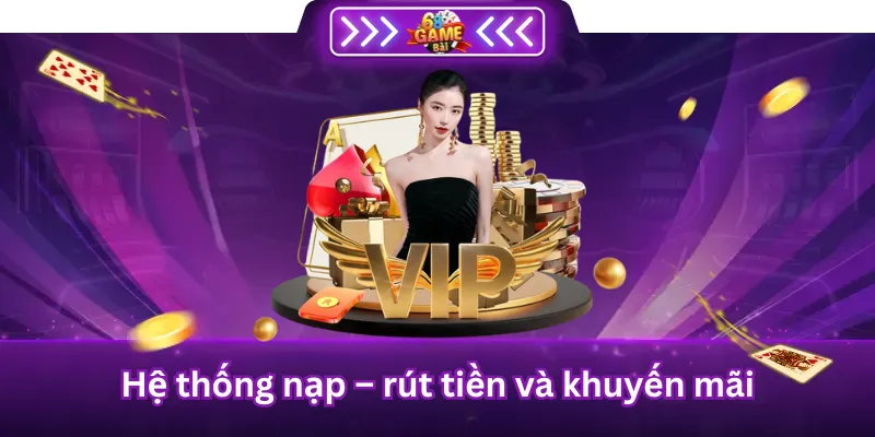Hệ Thống Nạp - Rút Tiền Và Khuyến Mãi