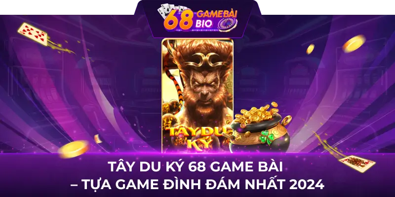 Tây Du Ký 68 Game Bài Tựa Game Đình Đám Nhất