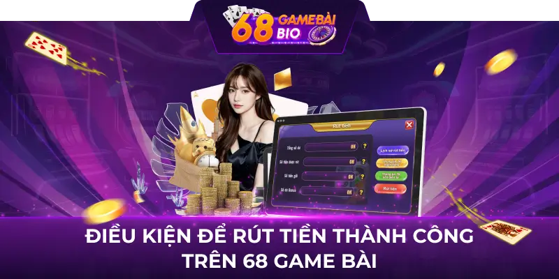Điều Kiện Rút Tiền 68GameBai